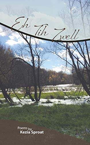 9781939044440: Eh Tih Zwell: Poems by Kezia Sproat