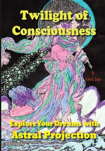 Stock image for Twilight of Consciousness: Explore Your Dreams With Astral Projection for sale by ThriftBooks-Atlanta