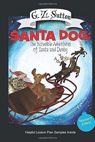 Beispielbild fr Santa Dog: The Incredible Adventures of Santa and Denby: Teacher's Edition (The Adventures of Denby) (Volume 1) zum Verkauf von Wonder Book