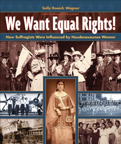 9781939053282: We Want Equal Rights!: How Suffragists Were Influenced by Haudenosaunee Women