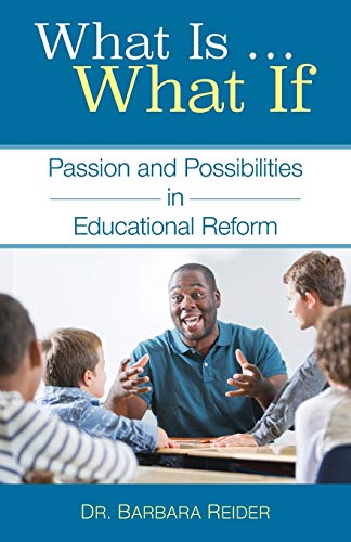 Beispielbild fr What Is . What If: Passion and Possibilities in Educational Reform zum Verkauf von Buchpark