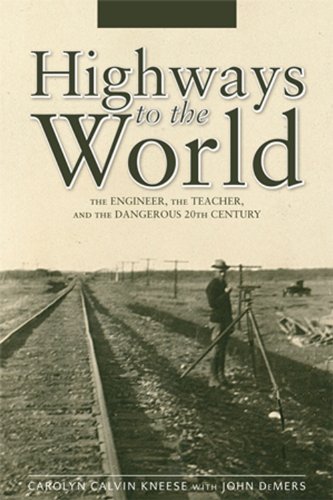 Stock image for Highways to the World: The Engineer, the Teacher, and the Dangerous 20th Century for sale by Half Price Books Inc.