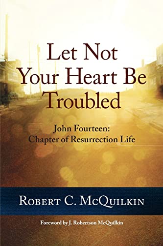 Stock image for Let Not Your Heart Be Troubled: John Fourteen: Chapter of Resurrection Life for sale by SecondSale