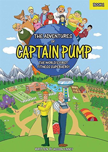 Stock image for The Adventures of Captain Pump : The World's First Fitness Superhero! for sale by Better World Books