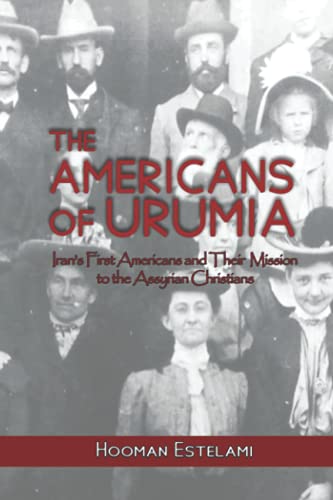 Imagen de archivo de The Americans of Urumia: Iran's First Americans and their Mission to the Assyrian Christians a la venta por SecondSale