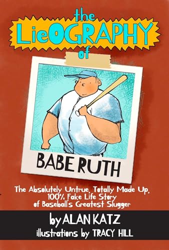 9781939100467: The Lieography of Babe Ruth: The Absolutely Untrue, Totally Made Up, 100% Fake Life Story of Baseball's Greatest Slugger (Lieographies)