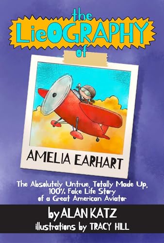 Beispielbild fr The Lieography of Amelia Earhart: The Absolutely Untrue, Totally Made Up, 100% Fake Life Story of a Great American Aviator (LieOgraphies) zum Verkauf von SecondSale