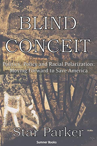 Stock image for Blind Conceit: Politics, Policy and Racial Polarization: Moving Forward to Save America for sale by SecondSale