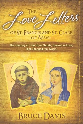 Beispielbild fr The Love Letters of St. Francis and St. Clare of Assisi: The Journey of Two Great Saints, Soaked in Love, Who Changed The World zum Verkauf von WorldofBooks