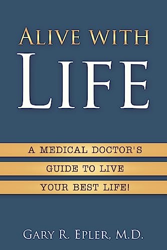 Stock image for Alive with Life: A Medical Doctor's Guide to Live Your Best Life for sale by More Than Words