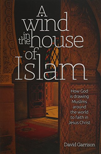 9781939124036: A Wind In The House Of Islam: How God Is Drawing Muslims Around The World To Faith In Jesus Christ