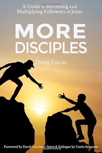 Stock image for More Disciples: A Guide to Becoming and Multiplying Followers of Jesus for sale by Ergodebooks