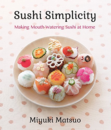 Beispielbild fr Sushi Simplicity : Making Mouth-Watering Sushi at Home zum Verkauf von Better World Books