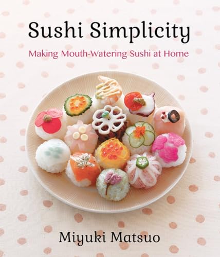 9781939130075: Sushi Simplicity: Making Mouth-Watering Sushi at Home