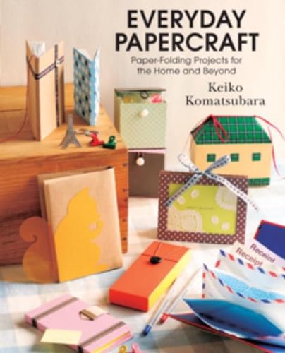 Everyday Papercraft: Paper-Folding Projects for the Home and Beyond