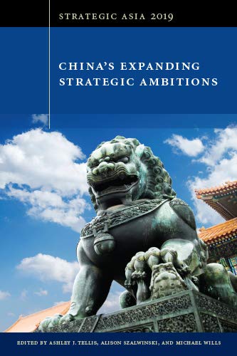 Imagen de archivo de Strategic Asia 2019: China's Expanding Strategic Ambitions a la venta por ThriftBooks-Atlanta