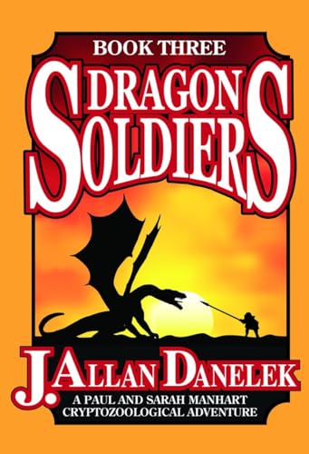 Stock image for Dragon Soldiers: A Paul and Sarah Manhart Cryptozoological Adventure Book 3 (A Paul and Sarah Manhart Cryptozoological Adventure Trilogy) for sale by Books From California