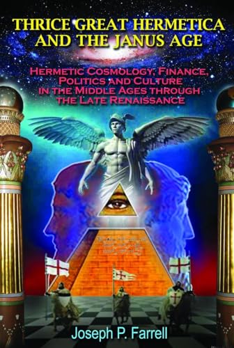 9781939149336: Thrice Great Hermetica and the Janus Age: Hermetic Cosmology, Finance, Politics and Culture in the Middle Ages through the Late Renaissance