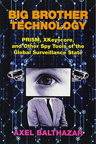 Imagen de archivo de Big Brother Technology: PRISM, XKeyscore, and other Spy Tools of the Global Surveillance State a la venta por KuleliBooks