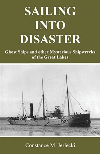 Stock image for Sailing Into Disaster: Ghost Ships and other Mysterious Shipwrecks of the Great Lakes for sale by Russell Books