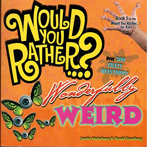Imagen de archivo de Would You Rather.? Wonderfully Weird: Over 300 Crazy Questions! a la venta por BookHolders
