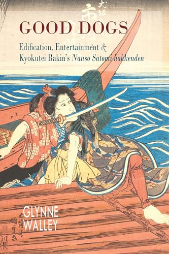 Stock image for Good Dogs: Edification, Entertainment, and Kyokutei Bakin's "Nanso Satomi hakkenden" (Cornell East Asia Series) for sale by Books From California