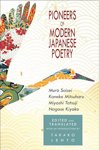 Stock image for Pioneers of Modern Japanese Poetry: Muro Saisei, Kaneko Mitsuharu, Miyoshi Tatsuji, Nagase Kiyoko for sale by ThriftBooks-Dallas