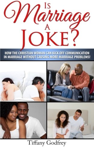 Imagen de archivo de Is Marriage a Joke?: How the Christian Woman Can Kick Off Communication In Marriage Without Causing More Marriage Problems! a la venta por ThriftBooks-Atlanta