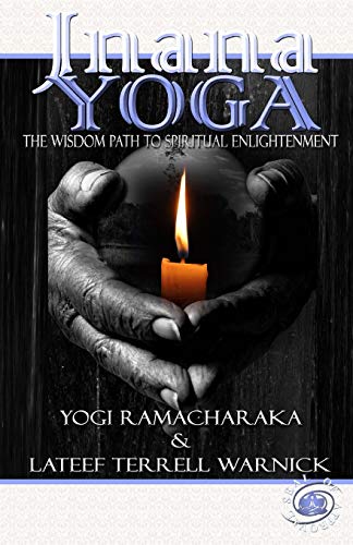 Jnana Yoga: The Wisdom Path to Spiritual Enlightenment (9781939199195) by Ramacharaka, Yogi; Warnick, Lateef Terrell