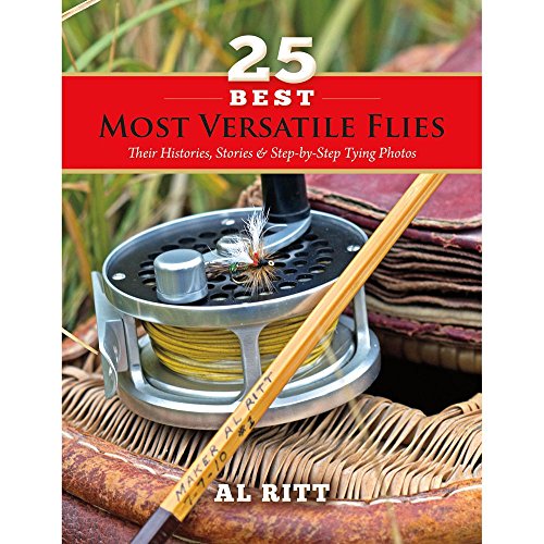 25 Best Most Versatile Flies: Their Histories, Stories, & Step by Step Tying Photos