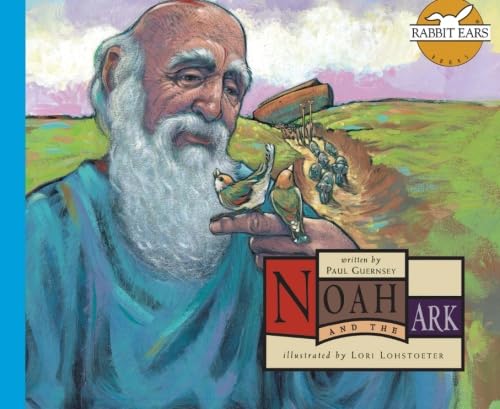 Noah and the Ark (Rabbit Ears The Greatest Stories Ever Told) (9781939228598) by Guernsey, Paul