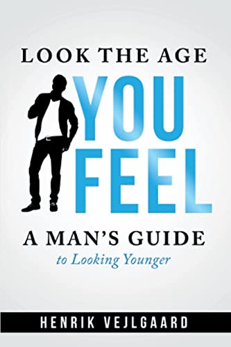 Stock image for Look the Age You Feel: A Man's Guide to Looking Youunger for sale by Lucky's Textbooks