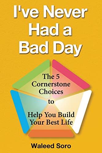 Imagen de archivo de Ive Never Had a Bad Day: The 5 Cornerstone Choices to Help You Build Your Best Life a la venta por KuleliBooks