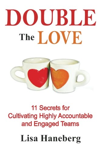 Stock image for Double the Love: 11 Secrets for Cultivating Highly Accountable and Engaged Teams for sale by Half Price Books Inc.