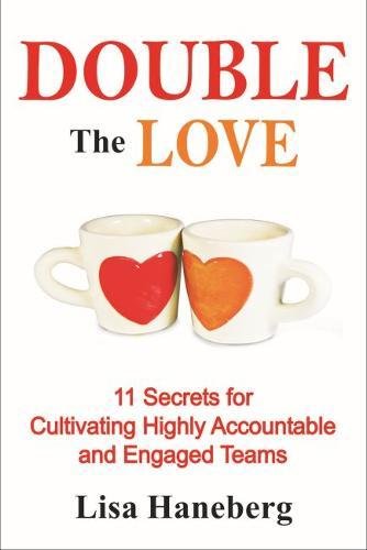 Stock image for Double the Love: 11 Secrets for Cultivating Highly Accountable and Engaged Teams for sale by Bestsellersuk