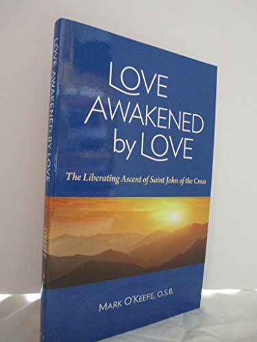 Stock image for Love Awakened by Love: The Liberating Ascent of Saint John of the Cross for sale by ThriftBooks-Atlanta