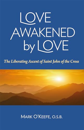 Stock image for Love Awakened by Love: The Liberating Ascent of Saint John of the Cross for sale by -OnTimeBooks-