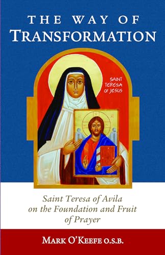 Stock image for The Way of Transformation: Saint Teresa of Avila on the Foundation and Fruit of Prayer for sale by SecondSale