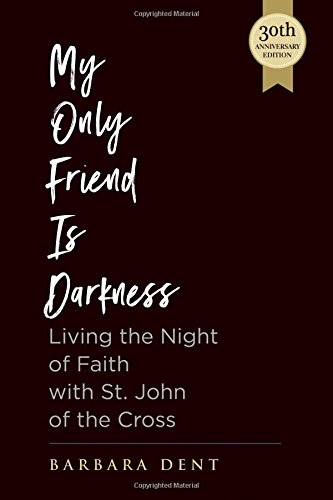 Beispielbild fr My Only Friend is Darkness: Living the Night of Faith with St. John of the Cross (30th Anniversary Edition) zum Verkauf von ZBK Books
