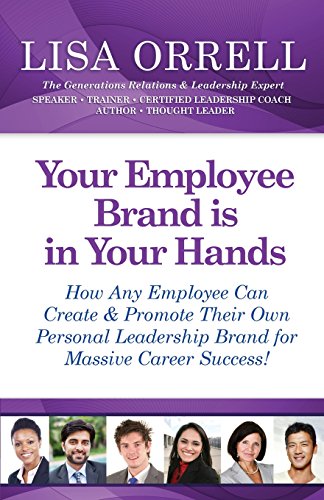 9781939288080: Your Employee Brand Is in Your Hands: How Any Employee Can Create & Promote Their Own Personal Leadership Brand for Massive Career Success!