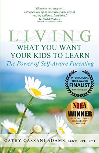 9781939288776: Living What You Want Your Kids to Learn: The Power of Self-Aware Parenting