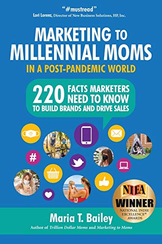 Stock image for Marketing to Millennial Moms in a Post-Pandemic World: 220 Facts Marketers Need to Know to Build Brands and Drive Sales for sale by SecondSale