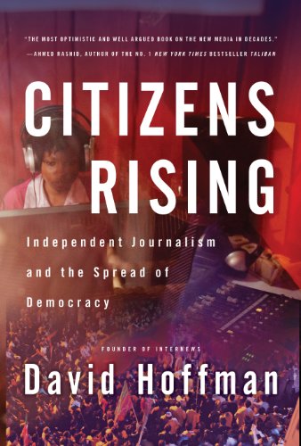 Stock image for Citizens Rising: Independent Journalism and the Spread of Democracy for sale by SecondSale