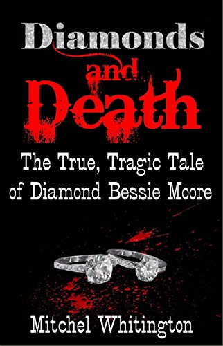 Beispielbild fr Diamonds and Death - The True, Tragic Tale of Diamond Bessie Moore zum Verkauf von HPB Inc.