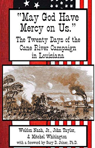 Beispielbild fr May God Have Mercy On Us.: The Twenty Days of the Cane River Campaign in Louisiana zum Verkauf von SecondSale