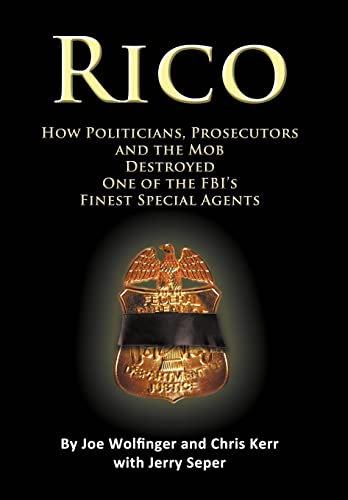 9781939337191: RICO- How Politicians, Prosecutors, and the Mob Destroyed One of the FBI's finest Special Agents