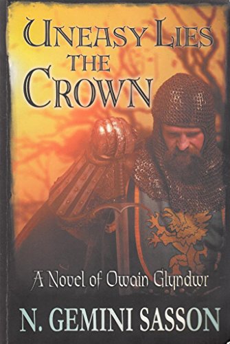 Beispielbild fr Uneasy Lies the Crown, A Novel of Owain Glyndwr zum Verkauf von Revaluation Books