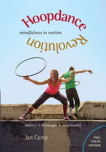 Stock image for Hoopdance Revolution: Mindfulness in Motion: Full Color Edition for sale by BooksRun