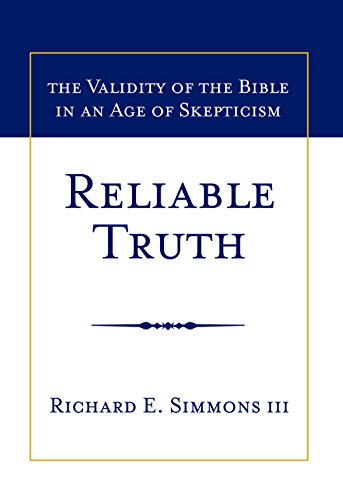 Imagen de archivo de Reliable Truth: The Validity of the Bible in an Age of Skepticism a la venta por GF Books, Inc.