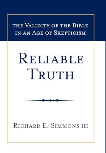Stock image for Reliable Truth: The Validity of the Bible in an Age of Skepticism for sale by GF Books, Inc.